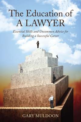 The Education of a Lawyer: Essential Skills and Practical Advice for Building a Successful Career Cover Image