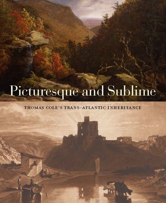 Picturesque and Sublime: Thomas Cole's Trans-Atlantic Inheritance Cover Image