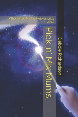 Pick 'n' Mix Mums: (Shortlisted for the Kelpies prize 2012) Cover Image