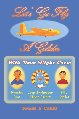 Let's Go Fly A Glider By Frank E. Cahill Cover Image