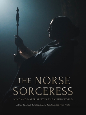 The Norse Sorceress: Mind and Materiality in the Viking World Cover Image