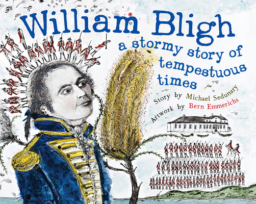 William Bligh: A Stormy Story of Tempestuous Times By Michael Sedunary, Bern Emmerichs (Illustrator) Cover Image