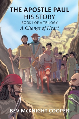 The Apostle Paul: His Story; Book I of a Trilogy: A Change of Heart Cover Image