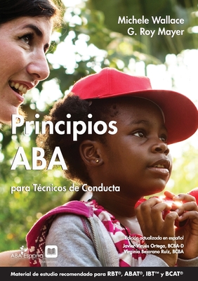 Principios ABA para Técnicos de Conducta By Michelle Wallace G. Roy Mayers, Javier Virues-Ortega (Editor), Virginia Bejarano Ruíz (Editor) Cover Image