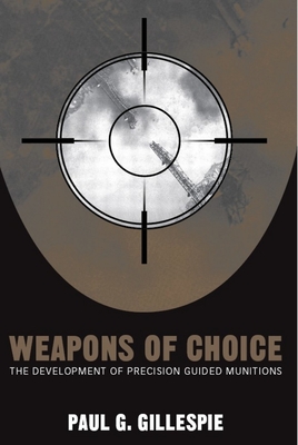 Weapons of Choice: The Development of Precision Guided Munitions By Paul G. Gillespie Cover Image