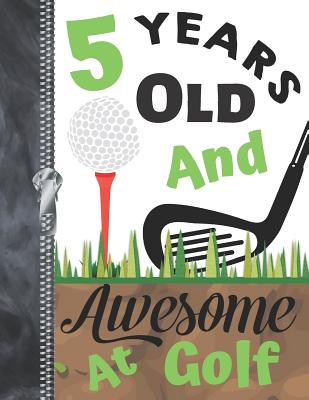 5 Years Old And Awesome At Golf: Doodling & Drawing Art Book Golf Sketchbook For Boys And Girls Cover Image