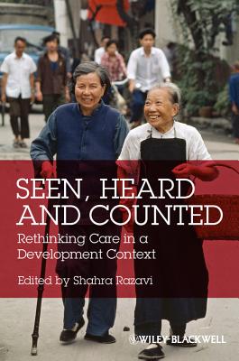 Seen, Heard and Counted: Rethinking Care in a Development Context (Development and Change Special Issues #4)
