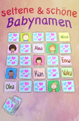 Selten Schöne Babynamen: Vornamen, die den Unterschied machen: Selten, schöne Kindernamen, Babynamen, Jungsnamen, Mädchennamen: einfach außerge Cover Image