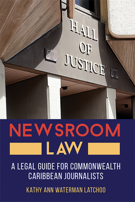 Newsroom Law: A Legal Guide for Commonwealth Caribbean Journalists By Kathy Ann Waterman Latchoo Cover Image