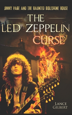 The Led Zeppelin Curse: Jimmy Page and the Haunted Boleskine House By Lance Gilbert Cover Image