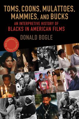 Toms, Coons, Mulattoes, Mammies, and Bucks: An Interpretive History of Blacks in American Films By Donald Bogle Cover Image