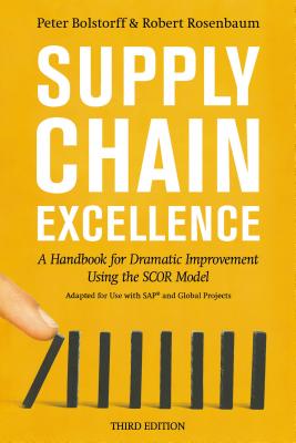 Supply Chain Excellence: A Handbook for Dramatic Improvement Using the Scor Model By Peter Bolstorff, Robert Rosenbaum Cover Image