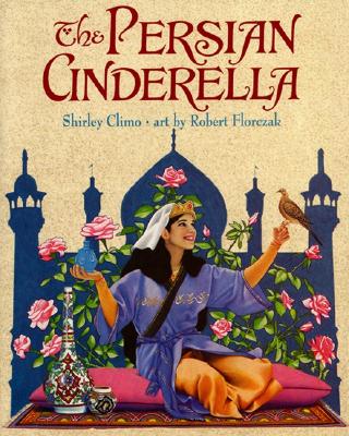 The Persian Cinderella By Shirley Climo, Robert Florczak (Illustrator) Cover Image