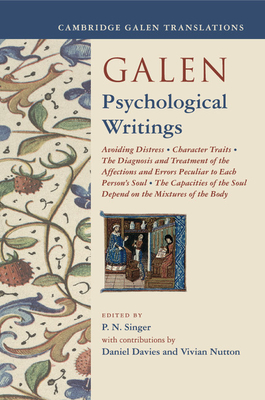 Galen: Psychological Writings: Avoiding Distress, Character Traits, the Diagnosis and Treatment of the Affections and Errors Peculiar to Each Person' (Cambridge Galen Translations) By P. N. Singer (Editor), Daniel Davies (Contribution by), Vivian Nutton (Contribution by) Cover Image