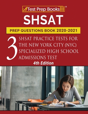 SHSAT Prep Questions Book 2020-2021: Three SHSAT Practice Tests for the New York City (NYC) Specialized High School Admissions Test [4th Edition] By Tpb Publishing Cover Image