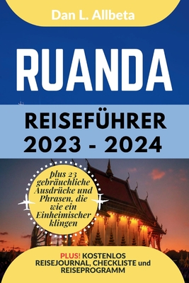 RUANDA Reiseführer 2023 - 2024: Alleinreisende, Familien und Paare entdecken verborgene Schätze und sehenswerte Attraktionen mit einem idealen 7-Tage- (Deutscher Taschen Reisef)