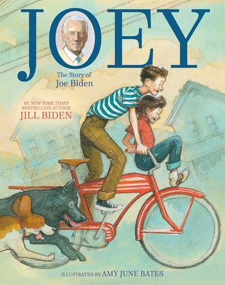 Joey: The Story of Joe Biden By Dr Jill Biden, Amy June Bates (Illustrator), Kathleen Krull (With) Cover Image