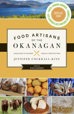 Food Artisans of the Okanagan: Your Guide to the Best Locally Crafted Fare Cover Image