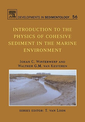 Introduction to the Physics of Cohesive Sediment Dynamics in the Marine Environment: Volume 56 (Developments in Sedimentology #56) By Johan C. Winterwerp, Walther G. M. Van Kesteren Cover Image