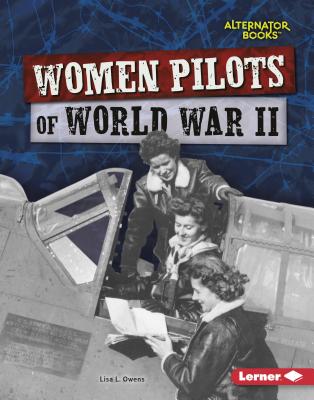 Women Pilots of World War II (Heroes of World War II (Alternator Books (R) ))