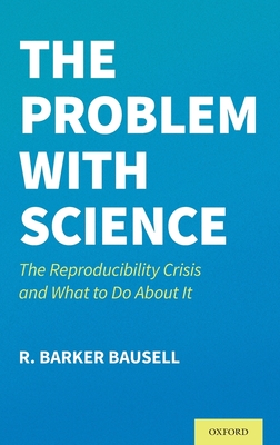The Problem with Science: The Reproducibility Crisis and What to Do about It Cover Image