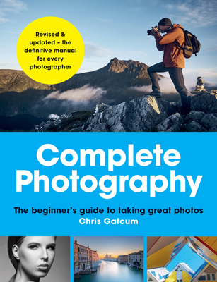 Complete Photography: The beginner's guide to taking great photos Cover Image