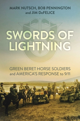 Swords of Lightning: Green Beret Horse Soldiers and America's Response to 9/11 By Mark Nutsch, Bob Pennington, Jim DeFelice Cover Image
