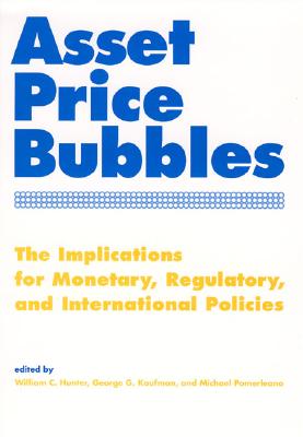 Asset Price Bubbles: The Implications for Monetary, Regulatory, and International Policies (Mit Press)