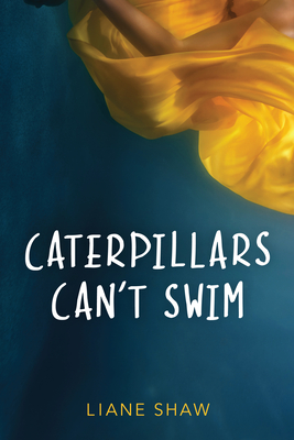 Caterpillars Can't Swim By Liane Shaw Cover Image