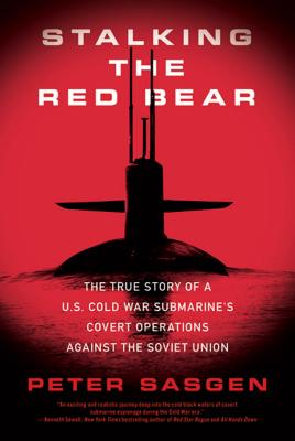 Stalking the Red Bear: The True Story of a U.S. Cold War Submarine's Covert Operations Against the Soviet Union By Peter Sasgen Cover Image