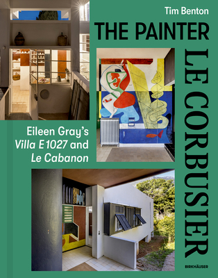 Painter Le Corbusier: Eileen Gray's Villa E 1027 and Le Cabanon Cover Image