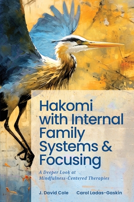 Hakomi with Internal Family Systems and Focusing: A Deeper Look at Mindfulness-Centered Therapies Cover Image