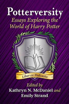 Potterversity: Essays Exploring the World of Harry Potter By Kathryn N. McDaniel (Editor), Emily Strand (Editor) Cover Image