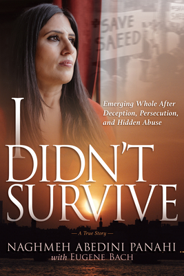 I Didn't Survive: Emerging Whole After Deception, Persecution, and Hidden Abuse (Persecution of Christians in Iran) Cover Image