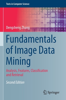 Fundamentals of Image Data Mining: Analysis, Features, Classification and Retrieval (Texts in Computer Science)