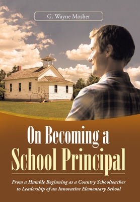 On Becoming a School Principal: From a Humble Beginning as a Country Schoolteacher to Leadership of an Innovative Elementary School