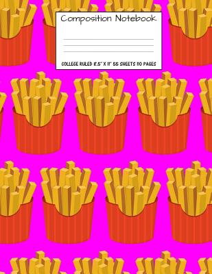 Composition Notebook: College Ruled Food French Fries Cute Composition Notebook, Girl Boy School Notebook, College Notebooks, Composition Bo Cover Image