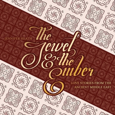 The Jewel and the Ember: Love Stories from the Ancient Middle East Cover Image