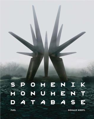 Spomenik Monument Database By Donald Niebyl, Damon Murray (Editor), Stephen Sorrell (Editor) Cover Image