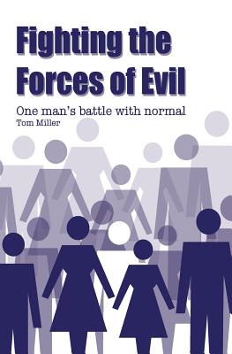 Fighting the Forces of Evil: One man's battle with normal Cover Image