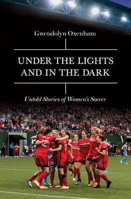 Under the Lights and In the Dark: Untold Stories of Women’s Soccer Cover Image