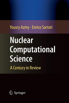Nuclear Computational Science: A Century in Review By Yousry Azmy, Enrico Sartori Cover Image