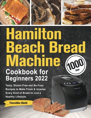 Hamilton Beach Bread Machine Cookbook for Beginners 2022 Cover Image