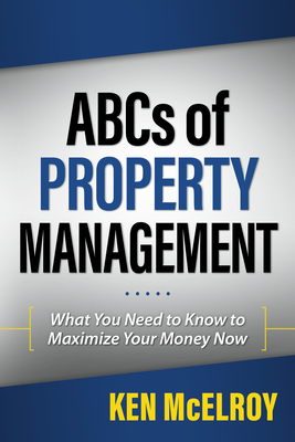 The ABCs of Property Management: What You Need to Know to Maximize Your Money Now (Rich Dad's Advisors) By Ken McElroy Cover Image