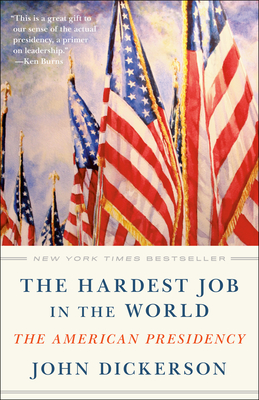 The Hardest Job in the World: The American Presidency By John Dickerson Cover Image