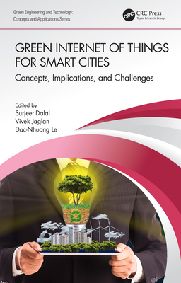 Green Internet of Things for Smart Cities: Concepts, Implications, and Challenges By Surjeet Dalal (Editor), Vivek Jaglan (Editor), Dac-Nhuong Le (Editor) Cover Image