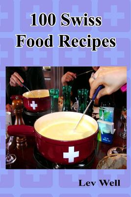100 Swiss Food Recipes Cover Image