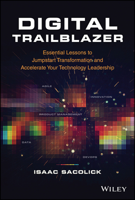 Digital Trailblazer: Essential Lessons to Jumpstart Transformation and Accelerate Your Technology Leadership Cover Image