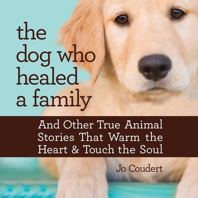 The Dog Who Healed a Family: And Other True Animal Stories That Touch the  Heart and Warm the Soul (Compact Disc) | The Ripped Bodice