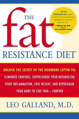 The Fat Resistance Diet: Unlock the Secret of the Hormone Leptin to: Eliminate Cravings, Supercharge Your Metabolism, Fight Inflammation, Lose Weight & Reprogram Your Body to Stay Thin- Cover Image